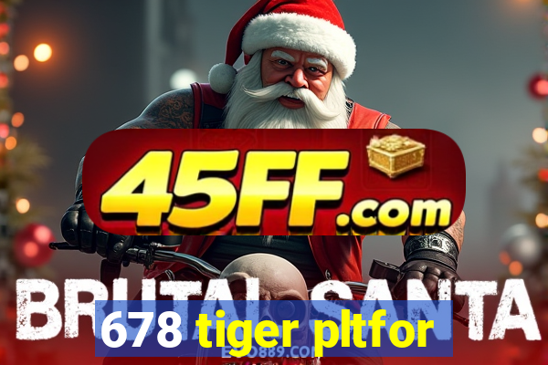 678 tiger pltfor